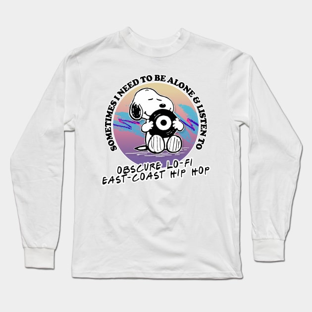 Sometimes I Need To Be Alone & Listen To Obscure Lo-Fi East Coast Hip Hop Long Sleeve T-Shirt by DankFutura